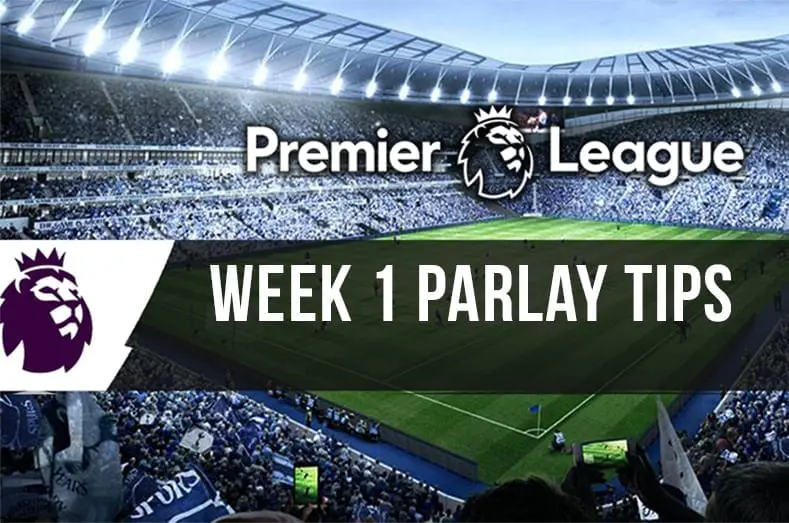 Parlay odds & tips for Week 1 – 2018/19 EPL betting