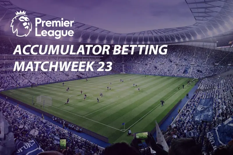 2018/19 EPL week 23 accumulator odds, value tips & betting specials