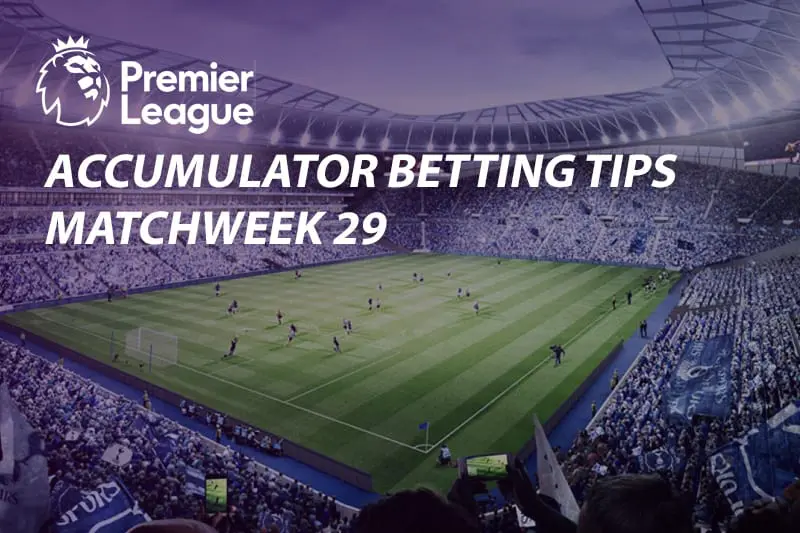 2018/19 EPL week 29 accumulator odds, value tips & betting specials