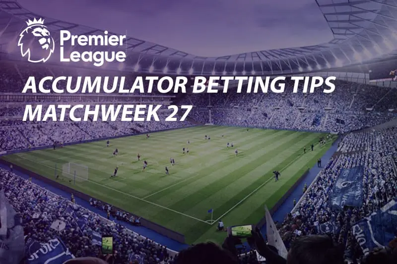 2018/19 EPL week 27 accumulator odds, value tips & betting specials