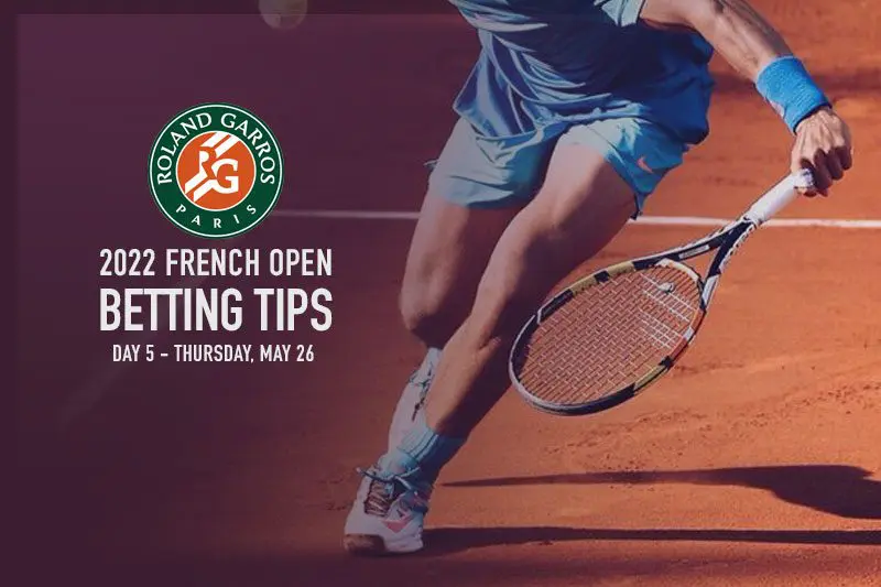 French Open Day 5 best bets & value picks – May 26, 2022