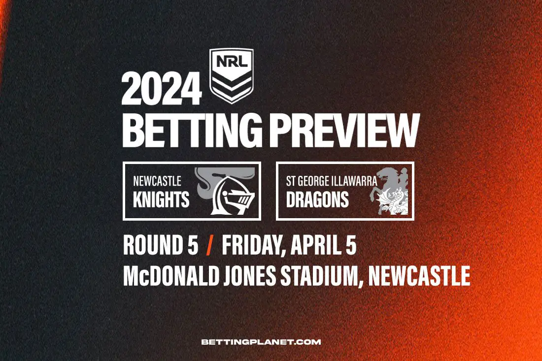 NRL R5: Knights v Dragons betting preview, top picks & best odds
