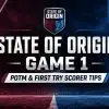 State of Origin Game 1 Player of the Match and first tryscorer tips