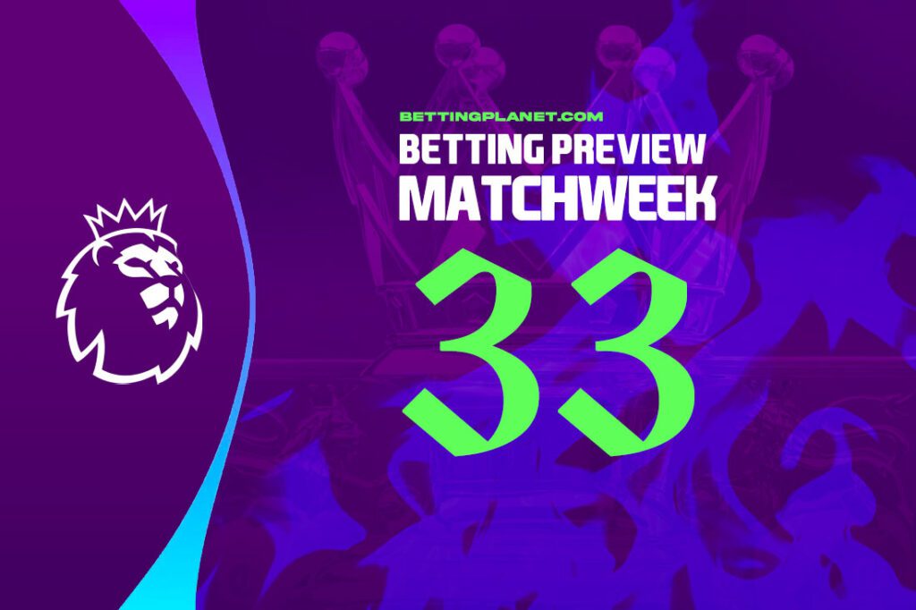 EPL Matchweek 33 preview