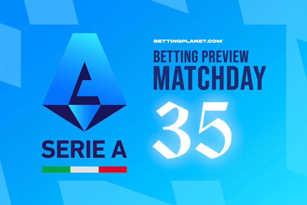 Serie A Matchday 35 betting preview
