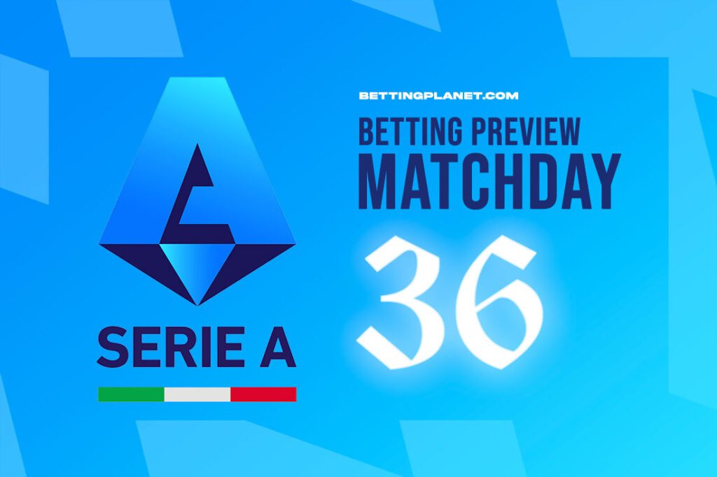 Serie A Matchday 36 betting preview