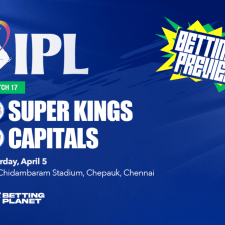 Chennai Super Kings vs Delhi Capitals betting tips | IPL match 17