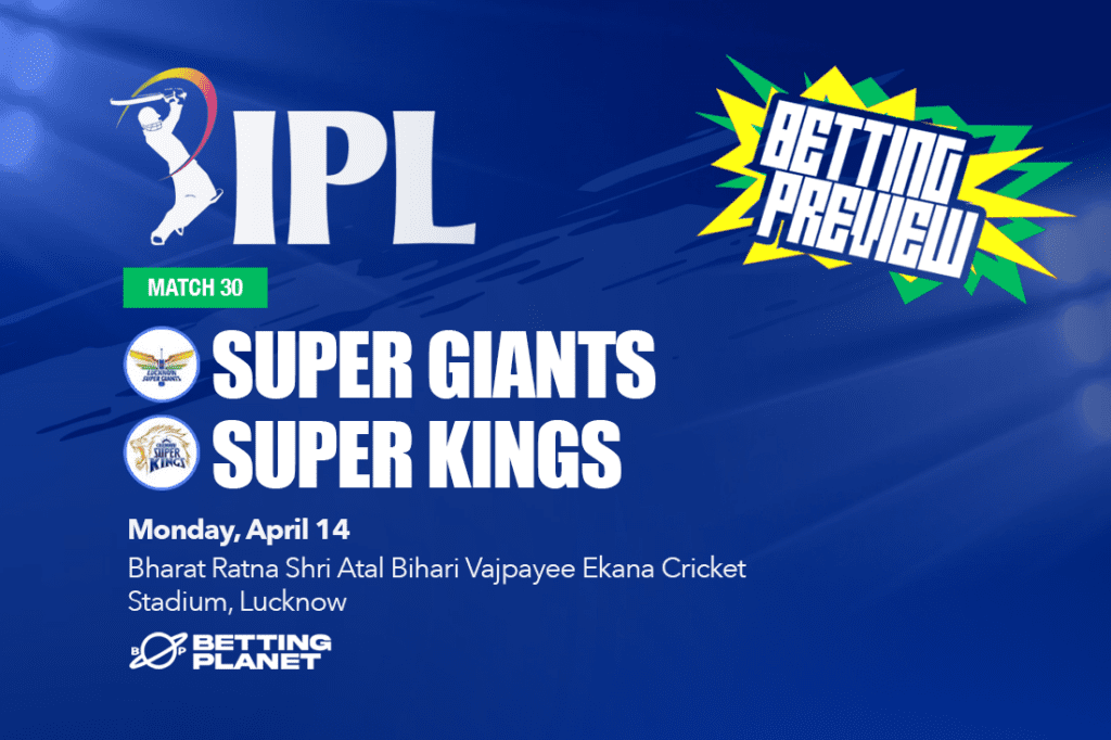 LSG v CSK IPL Match 30 Preview