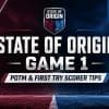 State of Origin Game 1 Player of the Match and first tryscorer tips